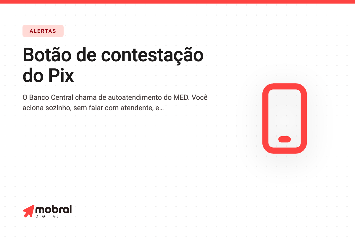 Capa do artigo: O aplicativo do seu banco tem um botão para contestar Pix de golpe — e ele bloqueia o dinheiro do golpista na hora
