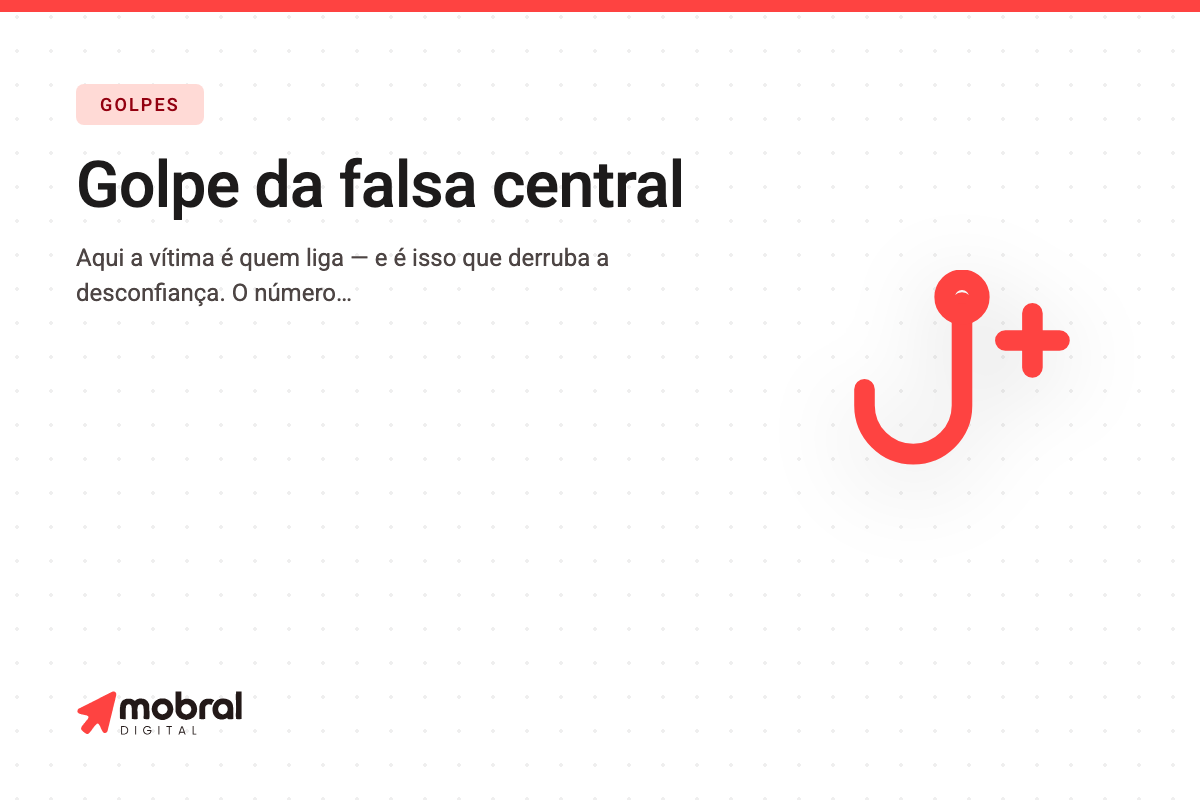 Capa do artigo: Golpe da falsa central de atendimento: o número que você procurou no Google é o do golpista, e a ligação parte de você