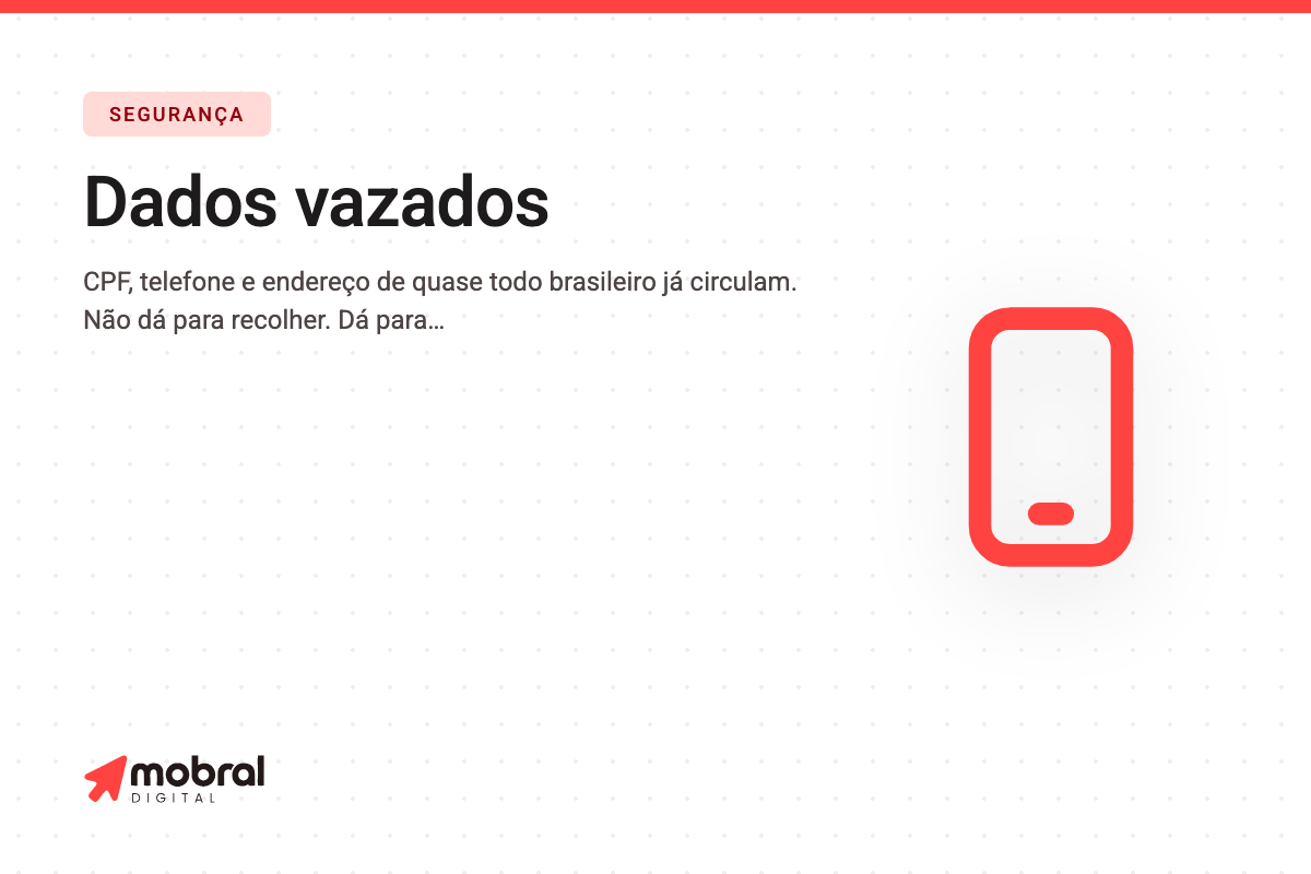 Capa do artigo: Seus dados já vazaram — e a pergunta útil não é como impedir, é o que fazer com essa informação