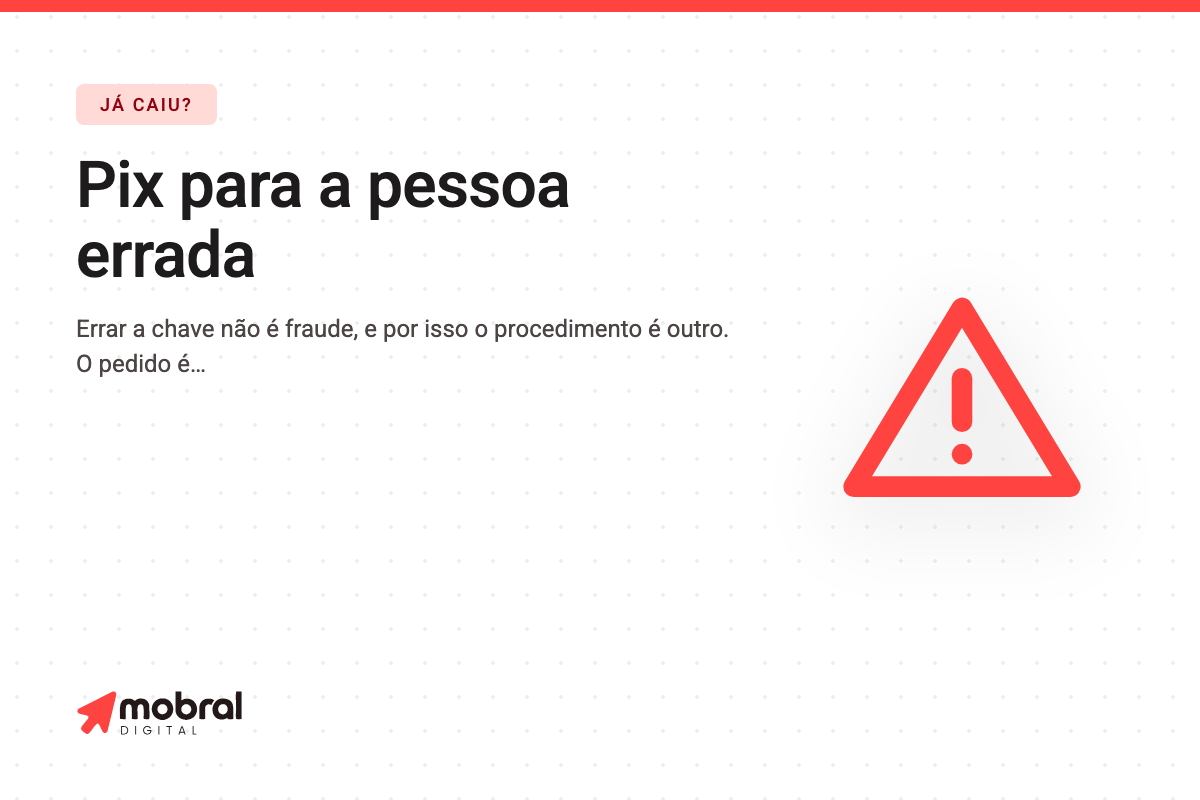 Capa do artigo: Mandou Pix para a pessoa errada: existe um caminho, e ele começa no seu próprio banco